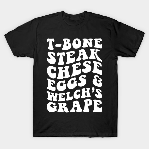 T-Bone Steak, Cheese Eggs, Welch's Grape T-Shirt by handronalo